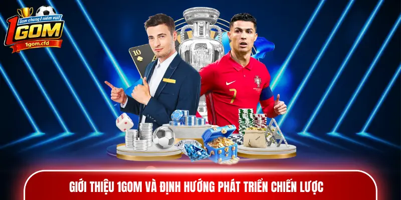 Giới thiệu 1gom và định hướng phát triển chiến lược