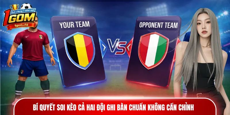 Bí quyết soi kèo cả hai đội ghi bàn chuẩn không cần chỉnh