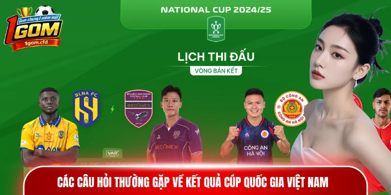 Các câu hỏi thường gặp về kết quả Cúp Quốc gia Việt Nam