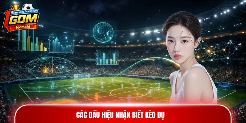 Các dấu hiệu nhận biết kèo dụ
