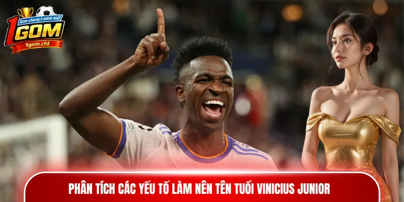 Phân tích các yếu tố làm nên tên tuổi Vinicius Junior