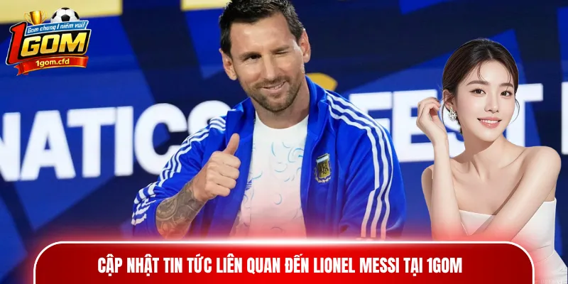 Cập nhật tin tức liên quan đến Lionel Messi tại 1gom