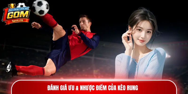 Đánh giá ưu & nhược điểm của kèo rung