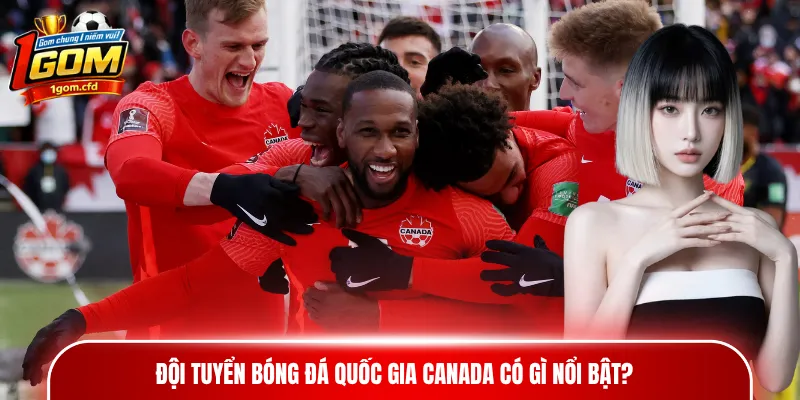Đội tuyển bóng đá quốc gia Canada có gì nổi bật?