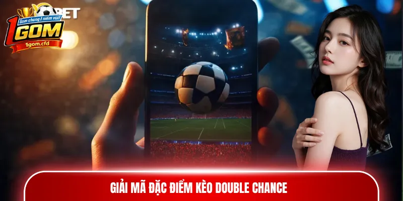 Giải mã đặc điểm kèo Double Chance