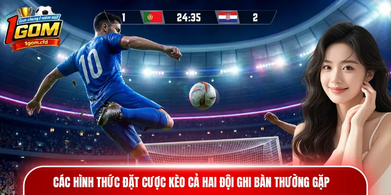 Các hình thức đặt cược kèo cả hai đội ghi bàn thường gặp