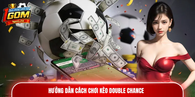 Hướng dẫn cách chơi kèo Double Chance