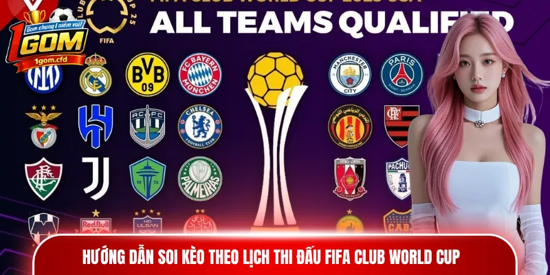 Hướng dẫn soi kèo theo lịch thi đấu FIFA Club World Cup
