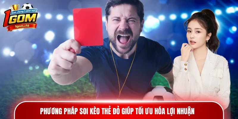 Phương pháp soi kèo thẻ đỏ giúp tối ưu hóa lợi nhuận