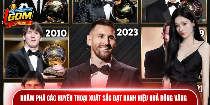 Khám phá các huyền thoại xuất sắc đạt danh hiệu Quả bóng vàng