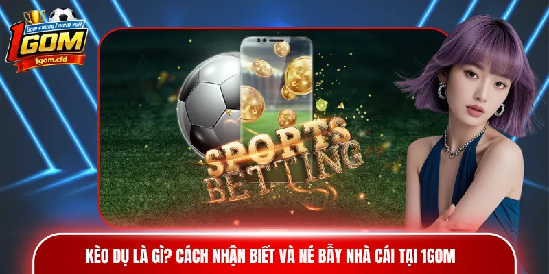 kèo dụ là gì
