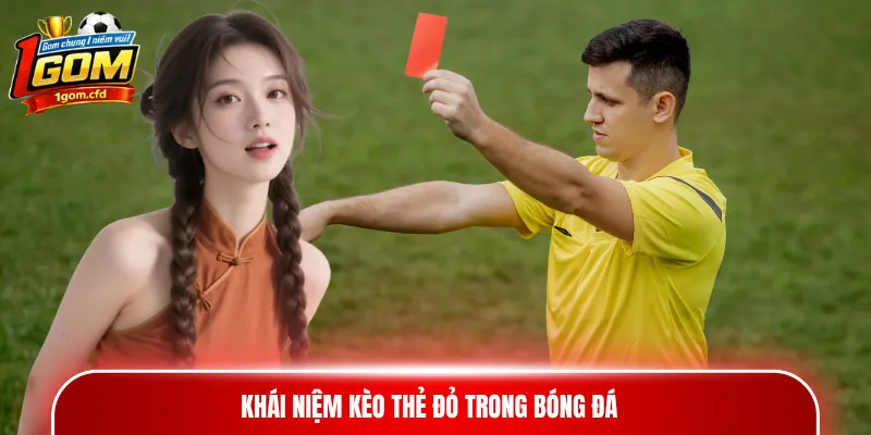 Khái niệm kèo thẻ đỏ trong bóng đá