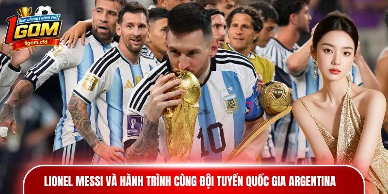 Lionel Messi và hành trình cùng đội tuyển quốc gia Argentina