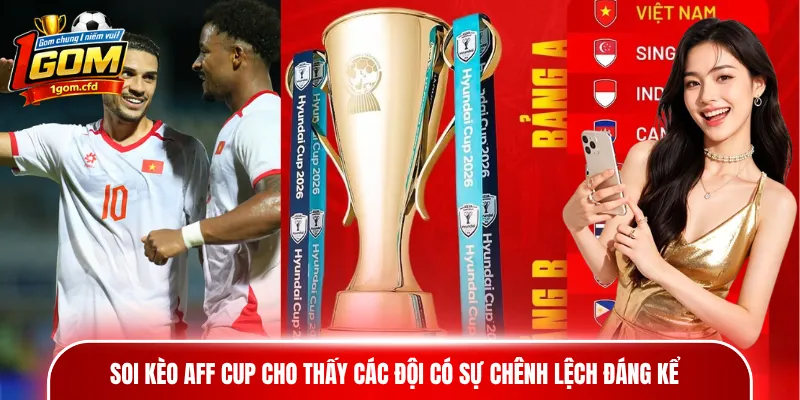 Soi kèo AFF Cup cho thấy các đội có sự chênh lệch đáng kể