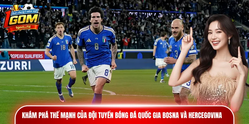 Khám phá thế mạnh của đội tuyển bóng đá quốc gia Bosna và Hercegovina 
