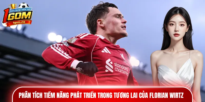 Phân tích tiềm năng phát triển trong tương lai của Florian Wirtz